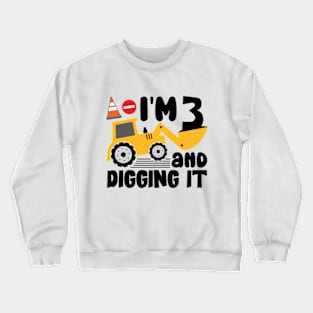 I'm 3 and Digging It Construction Excavator Crewneck Sweatshirt